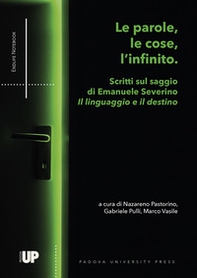 Le parole, le cose, l'infinito. Scritti sul saggio di Emanuele Severino «Il linguaggio e il destino» - Librerie.coop
