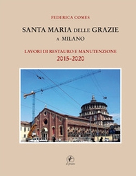 Santa Maria delle Grazie a Milano. Lavori di restauro e manutenzione 2015-2020 - Librerie.coop