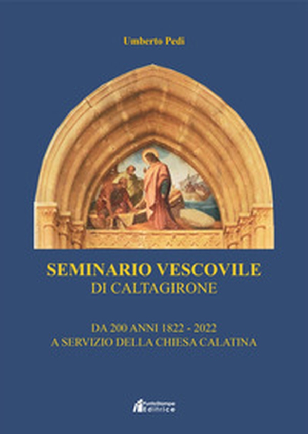Seminario vescovile di Caltagirone. Da 200 anni al servizio della chiesa calatina (1822-2022) - Librerie.coop Seminario vescovile di Caltagirone. Da 200 anni al servizio della chiesa calatina (1822-2022) - Librerie.coop