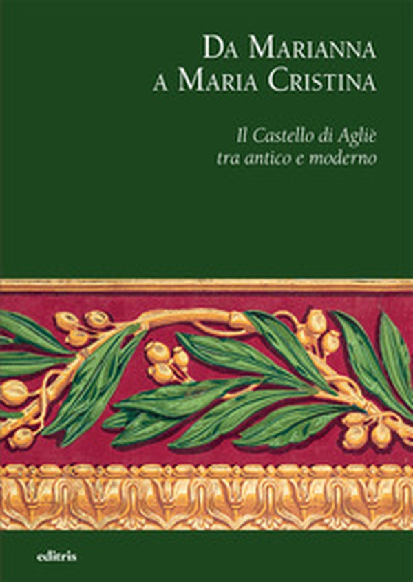 Da Marianna a Maria Cristina. Il Castello di Agliè tra antico e moderno - Librerie.coop Da Marianna a Maria Cristina. Il Castello di Agliè tra antico e moderno - Librerie.coop