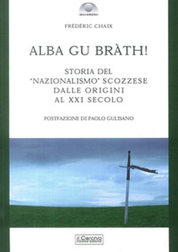 Alba gu bràth! Storia del nazionalismo scozzese dalle origini al XXI secolo - Librerie.coop Alba gu bràth! Storia del nazionalismo scozzese dalle origini al XXI secolo - Librerie.coop