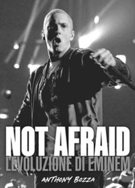 Not afraid. L'evoluzione di Eminem - Librerie.coop