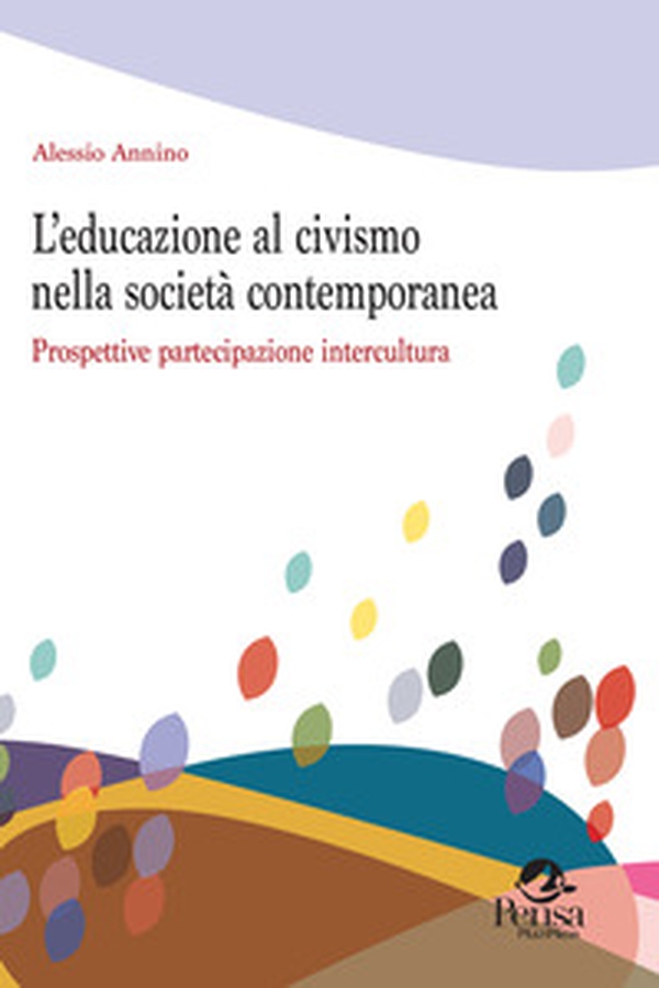 L'educazione al civismo nella società contemporanea. Prospettive partecipazione intercultura - Librerie.coop L'educazione al civismo nella società contemporanea. Prospettive partecipazione intercultura - Librerie.coop