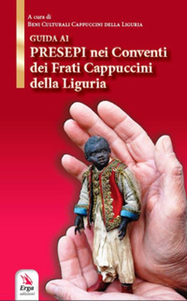 Guida ai presepi nei conventi dei frati cappuccini. Storia, luoghi, tradizione e curiosità in Liguria - Librerie.coop Guida ai presepi nei conventi dei frati cappuccini. Storia, luoghi, tradizione e curiosità in Liguria - Librerie.coop