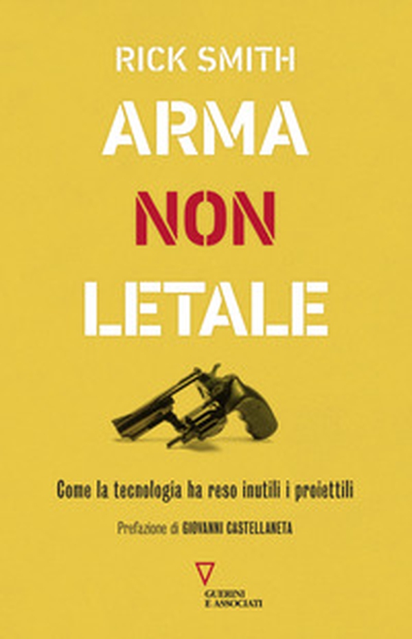 Arma non letale. Come la tecnologia ha reso inutili i proiettili - Librerie.coop Arma non letale. Come la tecnologia ha reso inutili i proiettili - Librerie.coop