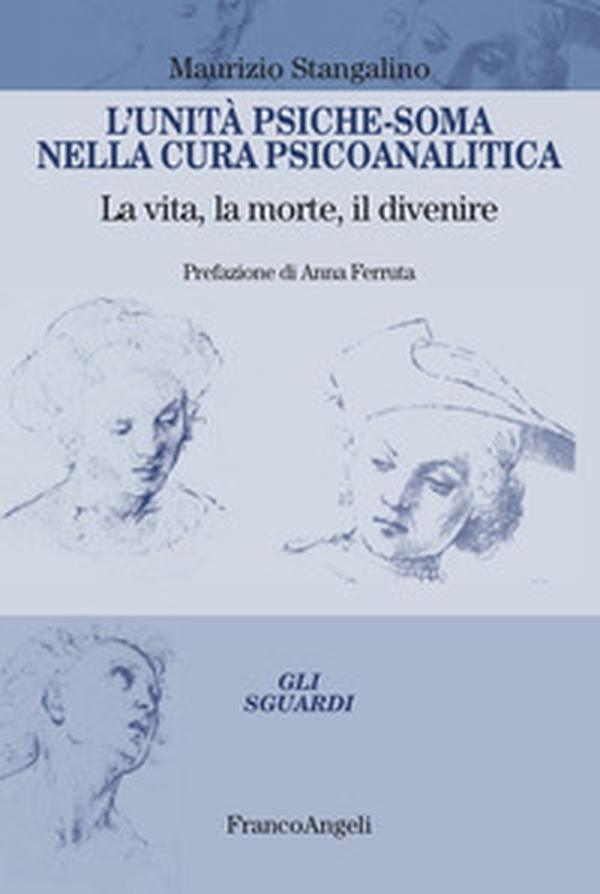 L'unità psiche-soma nella cura psicoanalitica. La vita, la morte, il divenire - Librerie.coop L'unità psiche-soma nella cura psicoanalitica. La vita, la morte, il divenire - Librerie.coop