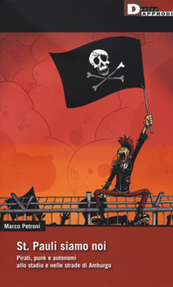St. Pauli siamo noi. Pirati, punk e autonomi allo stadio e nelle strade di Amburgo - Librerie.coop St. Pauli siamo noi. Pirati, punk e autonomi allo stadio e nelle strade di Amburgo - Librerie.coop