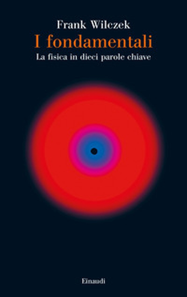 I fondamentali. La fisica in dieci parole chiave - Librerie.coop I fondamentali. La fisica in dieci parole chiave - Librerie.coop