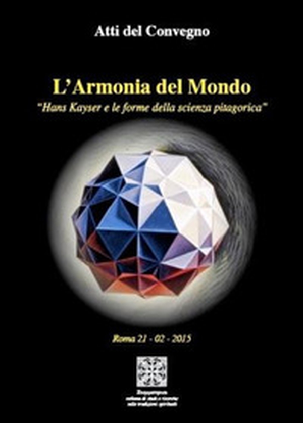 L'armonia del mondo Hans Kayser e le forme delle scienza pitagorica. Atti del Convegno (Roma 21-2-2015) - Librerie.coop L'armonia del mondo Hans Kayser e le forme delle scienza pitagorica. Atti del Convegno (Roma 21-2-2015) - Librerie.coop