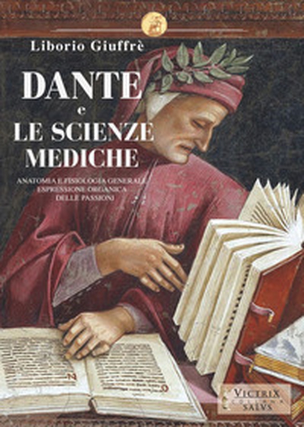 Dante e le scienze mediche. Anatomia e fisiologia generale espressione organica delle passioni - Librerie.coop Dante e le scienze mediche. Anatomia e fisiologia generale espressione organica delle passioni - Librerie.coop