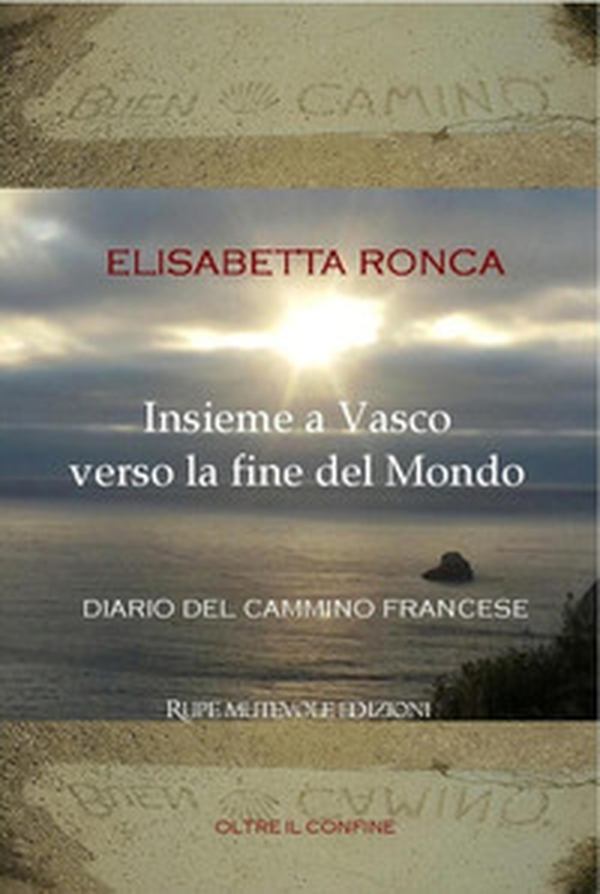 Insieme a Vasco verso la fine del mondo. Diario del cammino francese - Librerie.coop Insieme a Vasco verso la fine del mondo. Diario del cammino francese - Librerie.coop