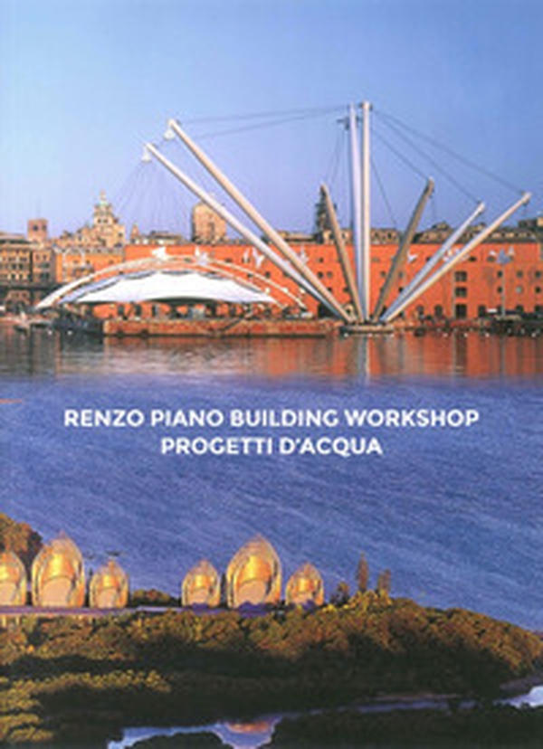 Renzo Piano Building Workshop. Progetti d'acqua. Ediz. italiana e inglese - Librerie.coop Renzo Piano Building Workshop. Progetti d'acqua. Ediz. italiana e inglese - Librerie.coop