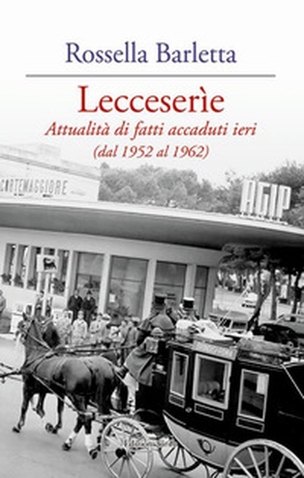 Lecceserìe. Attualità di fatti accaduti ieri (dal 1952 al 1962) - Librerie.coop Lecceserìe. Attualità di fatti accaduti ieri (dal 1952 al 1962) - Librerie.coop