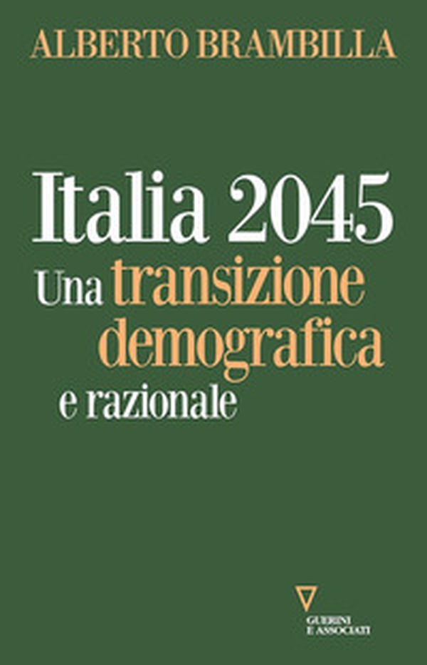 Italia 2045. Una transizione demografica e razionale - Librerie.coop Italia 2045. Una transizione demografica e razionale - Librerie.coop