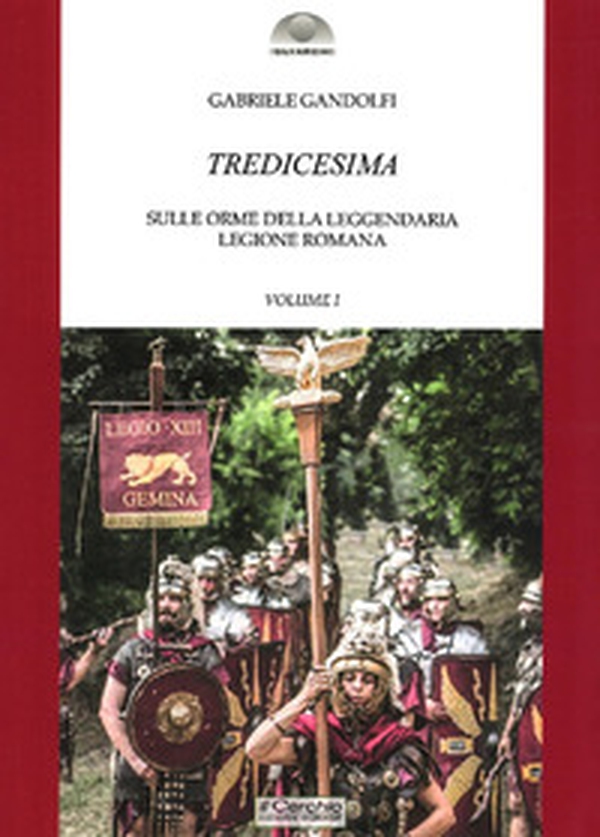 Tredicesima. Sulle orme della leggendaria legione romana - Librerie.coop Tredicesima. Sulle orme della leggendaria legione romana - Librerie.coop