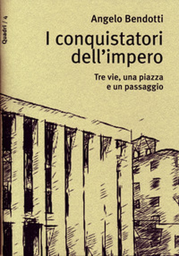I conquistatori dell'impero. Tre vie, una piazza e un passaggio - Librerie.coop I conquistatori dell'impero. Tre vie, una piazza e un passaggio - Librerie.coop