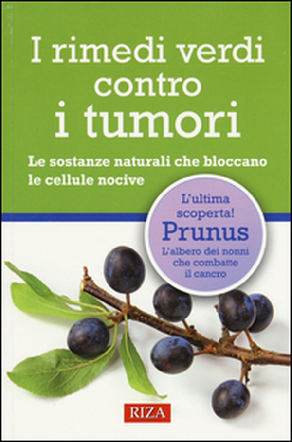 I rimedi verdi contro i tumori. Le sostanze naturali che bloccano le cellule nocive - Librerie.coop I rimedi verdi contro i tumori. Le sostanze naturali che bloccano le cellule nocive - Librerie.coop