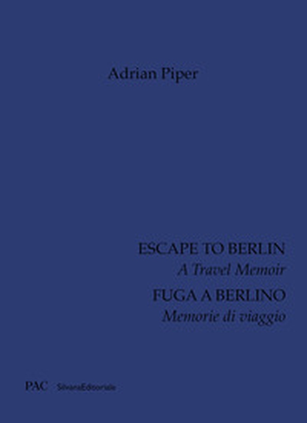 Adrian Piper. Fuga a Berlino. Memorie di viaggio. Ediz. italiana e inglese - Librerie.coop Adrian Piper. Fuga a Berlino. Memorie di viaggio. Ediz. italiana e inglese - Librerie.coop