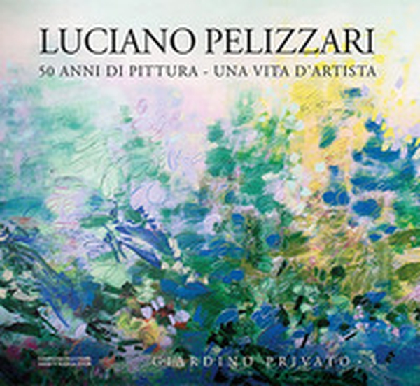 Luciano Pelizzari. 50 anni di pittura. Una vita d'artista - Vol. 3 - Librerie.coop Luciano Pelizzari. 50 anni di pittura. Una vita d'artista - Vol. 3 - Librerie.coop