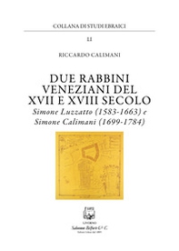 Due rabbini veneziani del XVII e XVIII SECOLO. Simone Luzzato (1583-1663) e Simone Calimani (1699-1784) - Librerie.coop