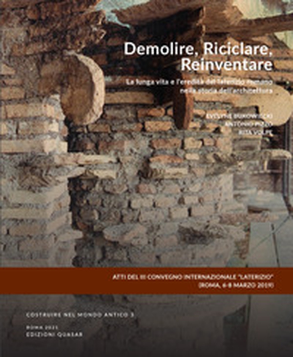 Demolire, riciclare, reinventare. La lunga vita e l'eredità del laterizio romano nella storia dell'architettura. Ediz. italiana e inglese - Librerie.coop Demolire, riciclare, reinventare. La lunga vita e l'eredità del laterizio romano nella storia dell'architettura. Ediz. italiana e inglese - Librerie.coop