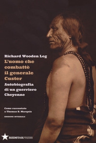 L'uomo che combatté il generale Custer. Autobiografia di un guerriero Cheyenne. Come raccontato a Thomas B. Marquis - Librerie.coop