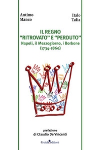 Il regno «ritrovato» e «perduto». Napoli, il Mezzogiorno, i Borbone (1734-1860) - Librerie.coop