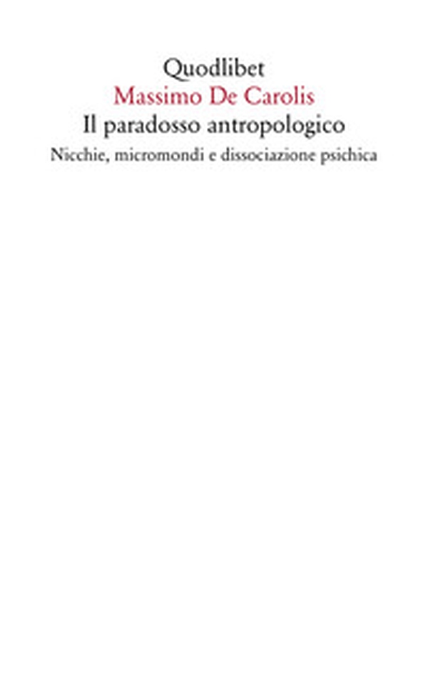 Il paradosso antropologico. Nicchie, micromondi e dissociazione psichica - Librerie.coop Il paradosso antropologico. Nicchie, micromondi e dissociazione psichica - Librerie.coop
