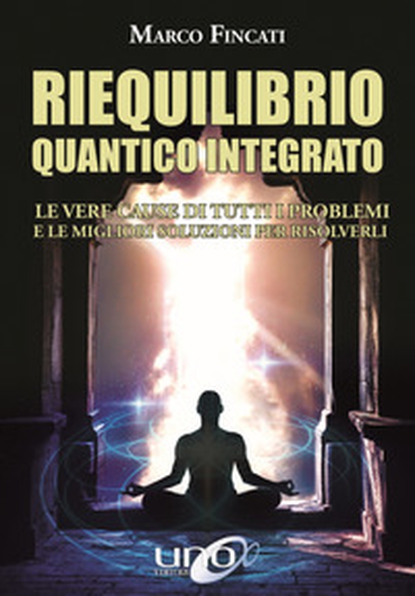 Riequilibrio quantico integrato. Le vere cause di tutti i problemi e le migliori soluzioni per risolverli - Librerie.coop Riequilibrio quantico integrato. Le vere cause di tutti i problemi e le migliori soluzioni per risolverli - Librerie.coop