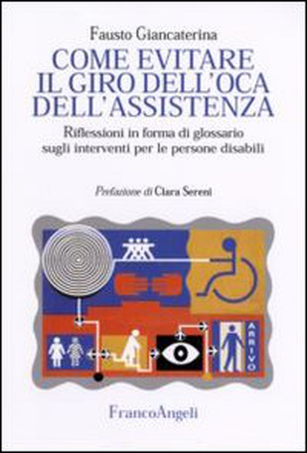 Come evitare il giro dell'oca dell'assistenza. Riflessioni in forma di glossario sugli interventi per le persone disabili - Librerie.coop Come evitare il giro dell'oca dell'assistenza. Riflessioni in forma di glossario sugli interventi per le persone disabili - Librerie.coop