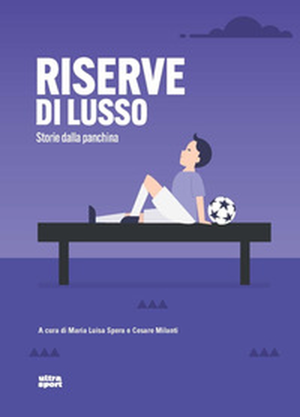 Riserve di lusso. Storie dalla panchina - Librerie.coop Riserve di lusso. Storie dalla panchina - Librerie.coop