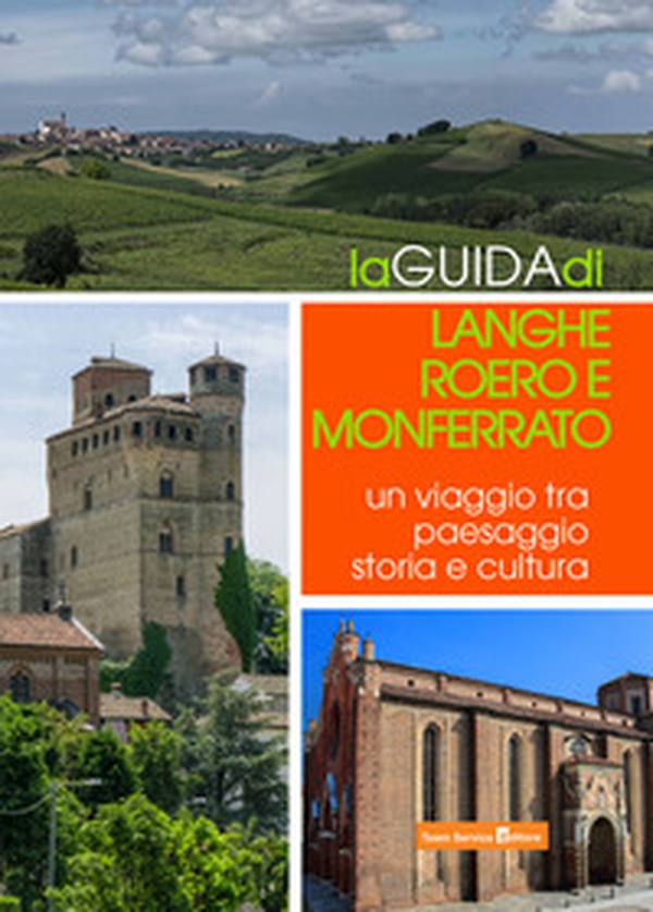 La guida di Langhe Roero e Monferrato. Un viaggio tra paesaggio storia e cultura - Librerie.coop La guida di Langhe Roero e Monferrato. Un viaggio tra paesaggio storia e cultura - Librerie.coop