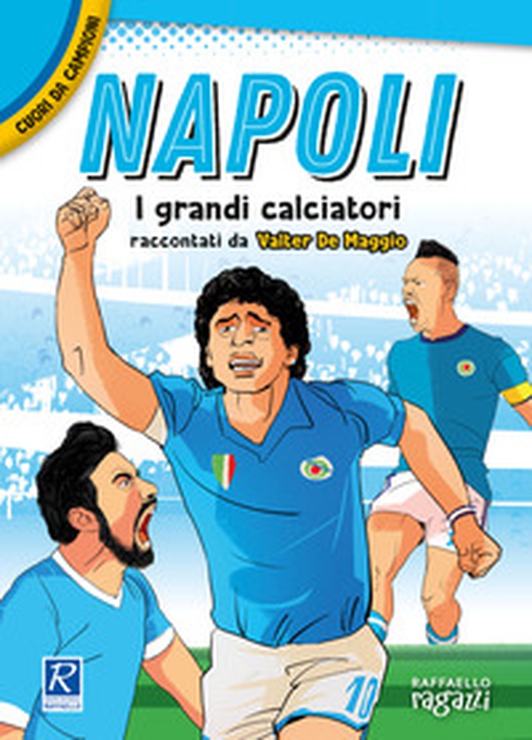 Napoli. I più grandi giocatori. Cuori da campioni - Librerie.coop Napoli. I più grandi giocatori. Cuori da campioni - Librerie.coop