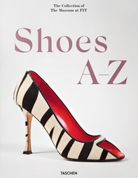Shoes A-Z. The collection of the museum at FIT. Ediz. inglese, francese e tedesca - Librerie.coop