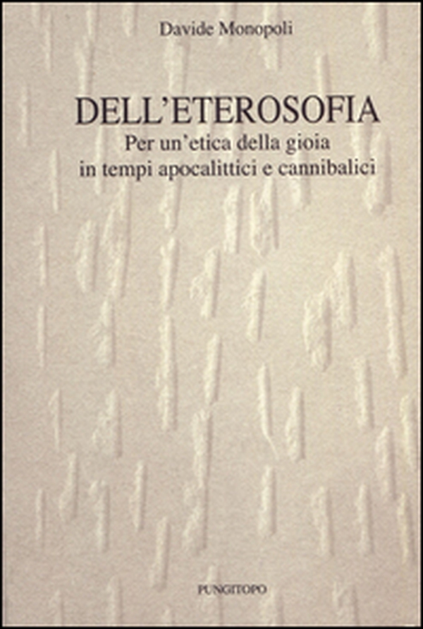 Dell'eterosofia. Per un'etica della gioia in tempi apocalittici e cannibalici - Librerie.coop Dell'eterosofia. Per un'etica della gioia in tempi apocalittici e cannibalici - Librerie.coop