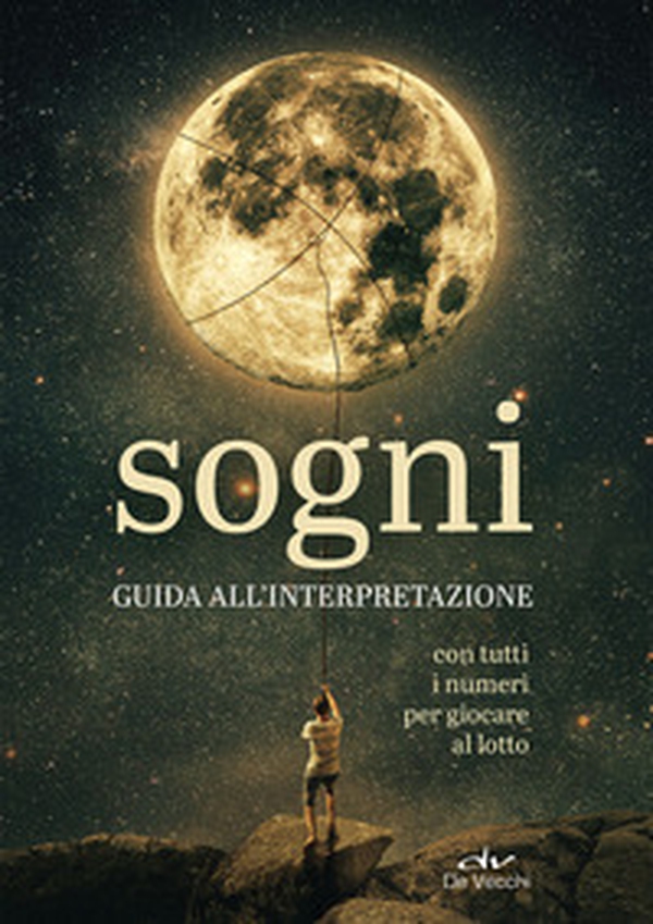 Sogni. Guida all'interpretazione. Con tutti i numeri per giocare al lotto - Librerie.coop Sogni. Guida all'interpretazione. Con tutti i numeri per giocare al lotto - Librerie.coop