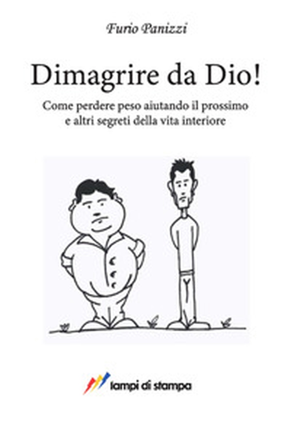 Dimagrire da Dio! Come perdere peso aiutando il prossimo ed altri segreti della vita interiore - Librerie.coop Dimagrire da Dio! Come perdere peso aiutando il prossimo ed altri segreti della vita interiore - Librerie.coop