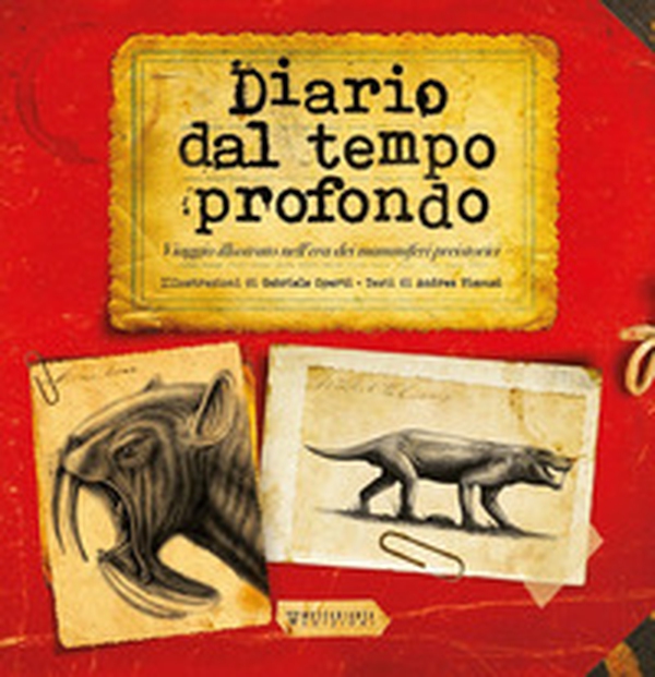 Diario dal tempo profondo. Viaggio illustrato nell'era dei mammiferi preistorici - Librerie.coop Diario dal tempo profondo. Viaggio illustrato nell'era dei mammiferi preistorici - Librerie.coop
