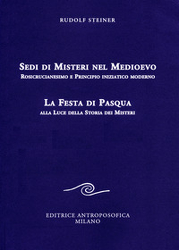 Sedi di misteri nel Medioevo. Rosicrucianesimo e principio iniziatico moderno. La festa di Pasqua alla luce della storia dei misteri - Librerie.coop Sedi di misteri nel Medioevo. Rosicrucianesimo e principio iniziatico moderno. La festa di Pasqua alla luce della storia dei misteri - Librerie.coop