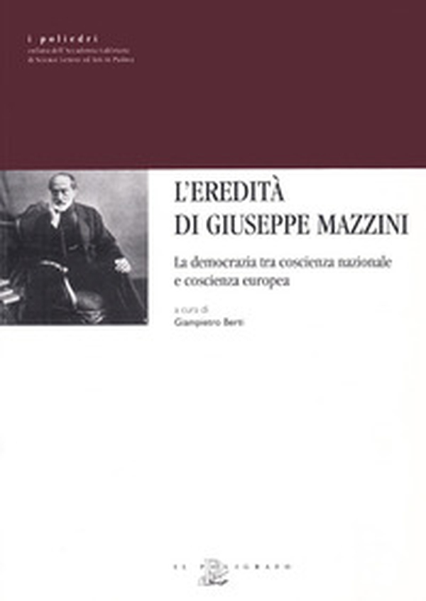 L'eredità di Giuseppe Mazzini. La democrazia tra coscienza nazionale e coscienza europea - Librerie.coop L'eredità di Giuseppe Mazzini. La democrazia tra coscienza nazionale e coscienza europea - Librerie.coop