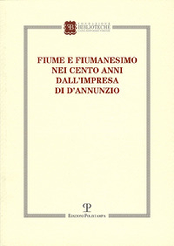 Fiume e fiumanesimo. Nei cento anni dall'impresa di D'Annunzio - Librerie.coop Fiume e fiumanesimo. Nei cento anni dall'impresa di D'Annunzio - Librerie.coop