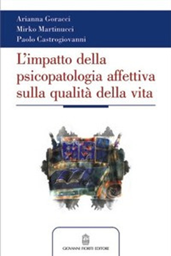 L'impatto della psicopatologia affettiva (sia conclamata che sottosoglia) sulla qualità della vita - Librerie.coop L'impatto della psicopatologia affettiva (sia conclamata che sottosoglia) sulla qualità della vita - Librerie.coop
