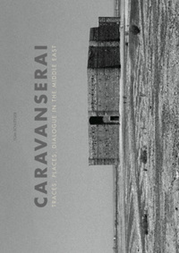 Caravanserai. Traces, palces, dialogue in the Middle East - Librerie.coop Caravanserai. Traces, palces, dialogue in the Middle East - Librerie.coop