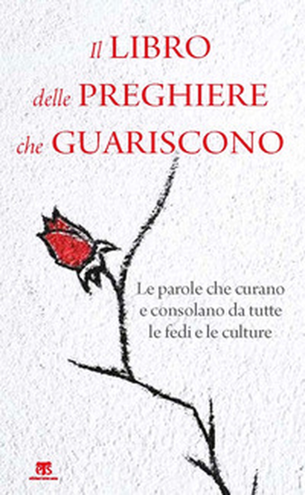 Il libro delle preghiere che guariscono. Le parole che curano e consolano da tutte le fedi e le culture - Librerie.coop Il libro delle preghiere che guariscono. Le parole che curano e consolano da tutte le fedi e le culture - Librerie.coop