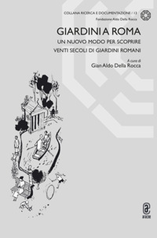 Giardini a Roma. Un nuovo modo per scoprire venti secoli di giardini romani - Librerie.coop Giardini a Roma. Un nuovo modo per scoprire venti secoli di giardini romani - Librerie.coop