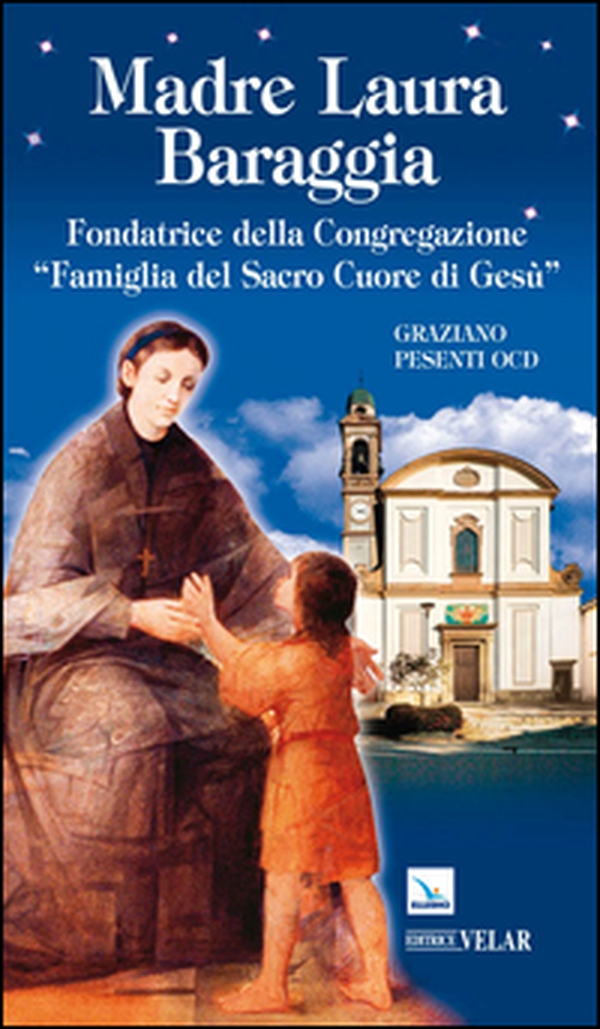 Madre Laura Baraggia. Fondatrice della Congregazione Famiglia del Sacro Cuore di Gesù - Librerie.coop Madre Laura Baraggia. Fondatrice della Congregazione Famiglia del Sacro Cuore di Gesù - Librerie.coop