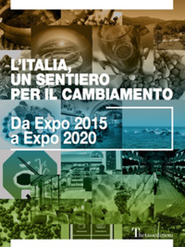 L'Italia, un sentiero per il cambiamento. Da Expo 2015 a Expo 2020 - Librerie.coop L'Italia, un sentiero per il cambiamento. Da Expo 2015 a Expo 2020 - Librerie.coop