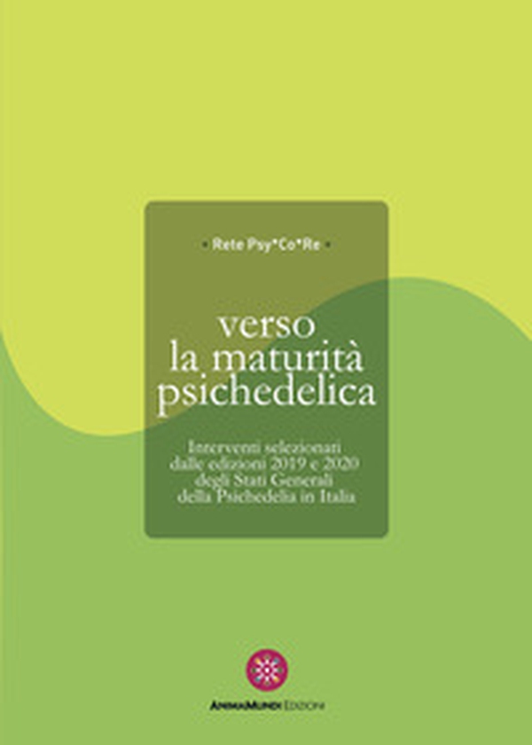 Verso la maturità psichedelica. Interventi selezionati dalle edizioni 2019 e 2020 degli Stati Generali della Psichedelia in Italia - Librerie.coop Verso la maturità psichedelica. Interventi selezionati dalle edizioni 2019 e 2020 degli Stati Generali della Psichedelia in Italia - Librerie.coop