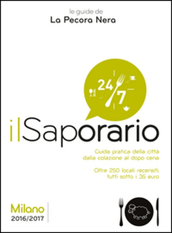 Il saporario. Milano 2016/2017. Guida pratica della città dalla colazione al dopo cena. Oltre 250 locali recensiti tutti sotto i 35 euro - Librerie.coop Il saporario. Milano 2016/2017. Guida pratica della città dalla colazione al dopo cena. Oltre 250 locali recensiti tutti sotto i 35 euro - Librerie.coop