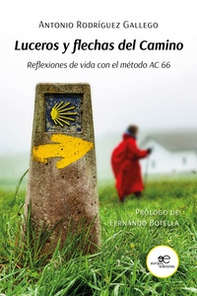 Luceros y flechas del Camino. Reflexiones de vida con el método AC 66 - Librerie.coop